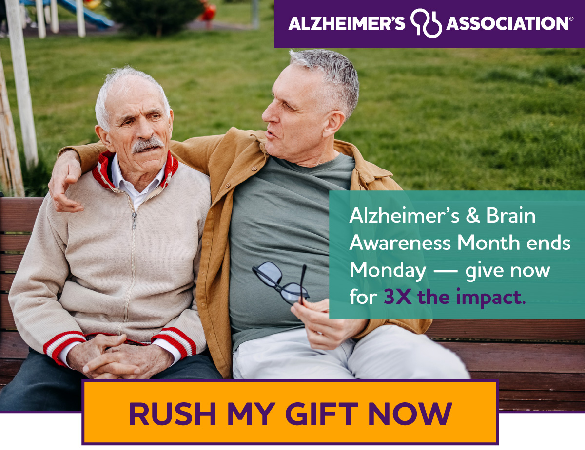 Alzheimer's & Brain Awareness Month ends Monday — give now for 3X the impact.