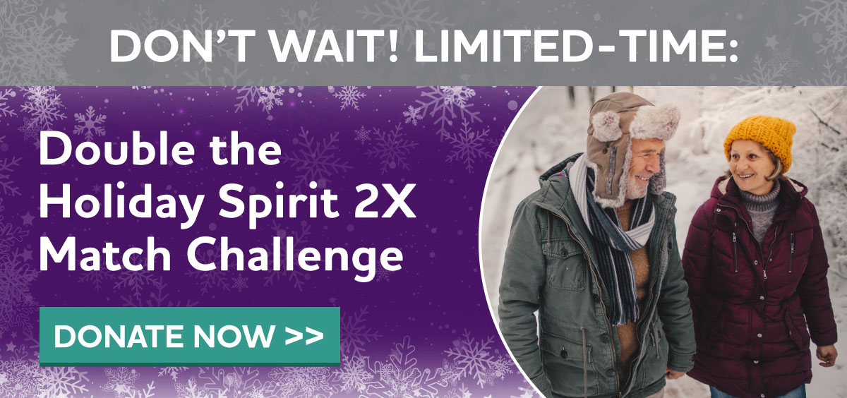 DON'T WAIT! LIMITED-TIME: Double the Holiday Spirit 2X Match Challenge