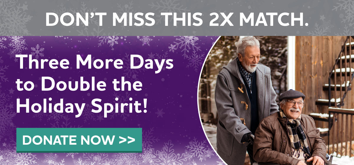 DON'T MISS THIS 2X MATCH. Three More Days to Double the Holiday Spirit!
