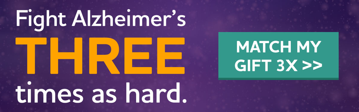 Fight Alzheimer's THREE times as hard.