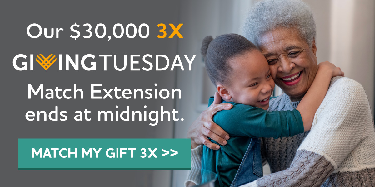Our $30,000 3X GivingTuesday Match Extension ends at midnight.