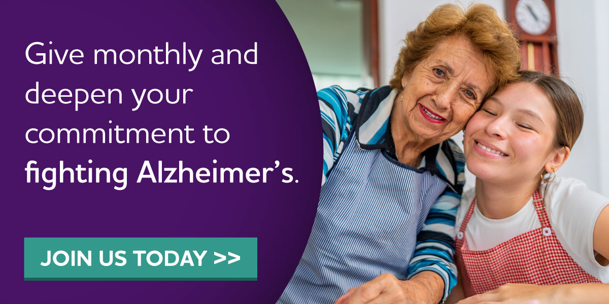 Give monthly and deepen your commitment to fighting Alzheimer's.