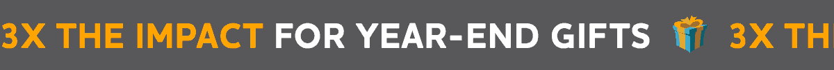 3X the Impact for Year-End Gifts